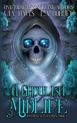 A Ghoulish Midlife: A Paranormal Women's Fiction Novel by Boruff, L. a.