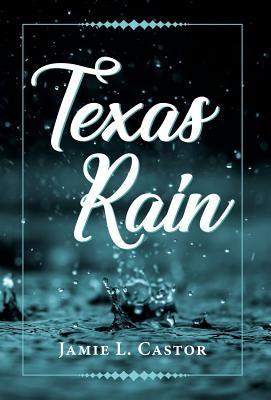 Texas Rain by Castor, Jamie L.