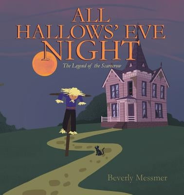 All Hallows' Eve Night: The Legend of the Scarecrow by Messmer, Beverly