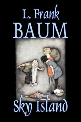 Sky Island by L. Frank Baum, Fiction, Fantasy, Fairy Tales, Folk Tales, Legends & Mythology by Baum, L. Frank