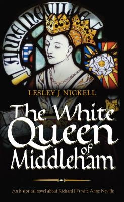 The White Queen of Middleham by Nickell, Lesley J.