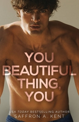 You Beautiful Thing, You by A. Kent, Saffron