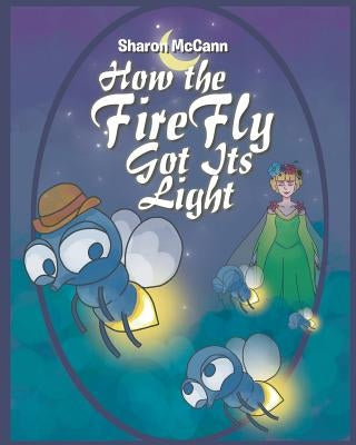 How the Fire Fly Got Its Light by McCann, Sharon