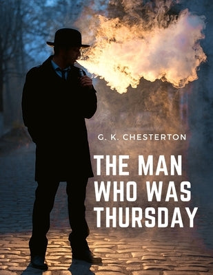 The Man Who was Thursday: Mystery, Adventure, and Psychological Thriller by G K Chesterton