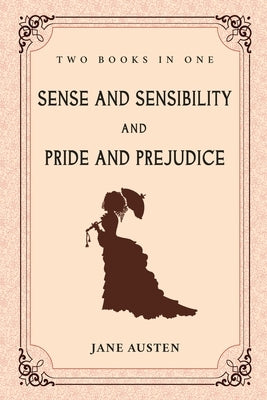 Sense and Sensibility and Pride and Prejudice: Two Books in One by Austen, Jane