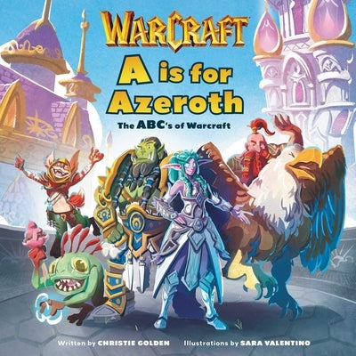 A is for Azeroth: The Abc's of World of Warcraft by Golden