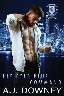 His Cold Blue Command: Indigo Knights MC Book II by Downey, A. J.