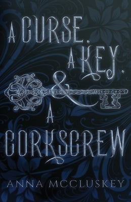 A Curse, A Key, & A Corkscrew: A Quirky Paranormal Comedy by McCluskey, Anna