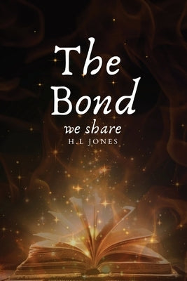 The Bond we share by Jones, H. L.