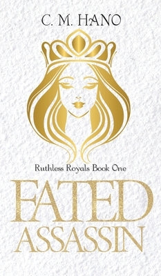 Fated Assassin: Ruthless Royals by Hano, C. M.