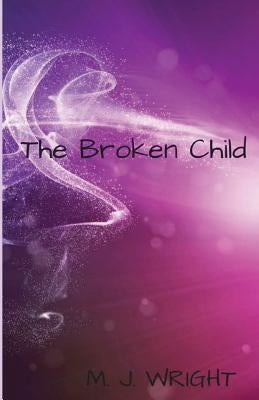 The Broken Child by Wright, M. J.