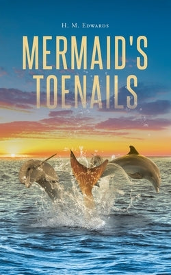 Mermaid's Toenails by Edwards, H. M.