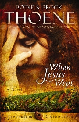 When Jesus Wept by Thoene, Bodie