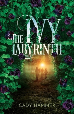 The Ivy Labyrinth: Volume 1 by Hammer, Cady