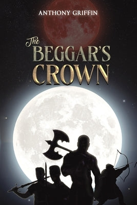 The Beggar's Crown by Griffin, Anthony