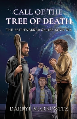 Call of the Tree of Death: The Faithwalker Series Books Six by Markowitz, Darryl S.