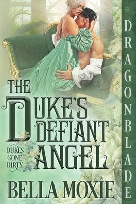 The Duke's Defiant Angel by Moxie, Bella