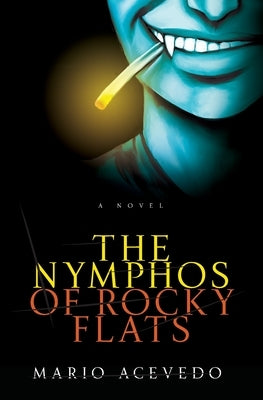 The Nymphos of Rocky Flats by Acevedo, Mario