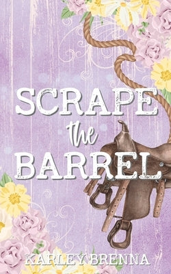 Scrape the Barrel by Brenna, Karley