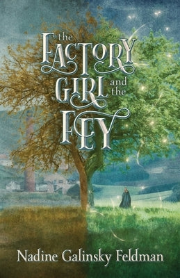 The Factory Girl and the Fey by Galinsky Feldman, Nadine