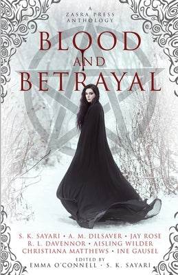 Blood and Betrayal: A Zasra Press Anthology by Sayari, S. K.