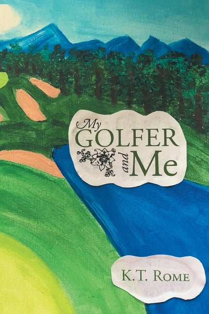 My Golfer and Me by Rome, K. T.