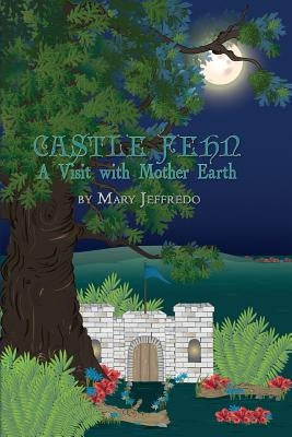 Castle Fehn: A Visit with Mother Earth by Jeffredo, Mary