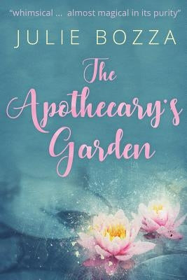 The Apothecary's Garden by Bozza, Julie