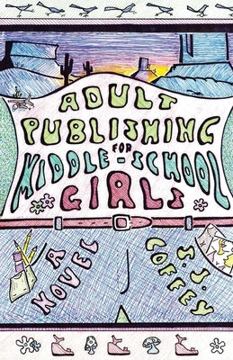 Adult Publishing for Middle-School Girls by Coffey, S. J.