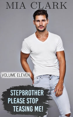 Stepbrother, Please Stop Teasing Me! (Volume Eleven) by Clark, Mia