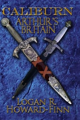 Caliburn: Arthur's Britain by Howard-Finn, Logan R.