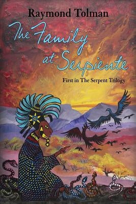 The Family at Serpiente: First in The Serpent Trilogy by Tolman, Raymond