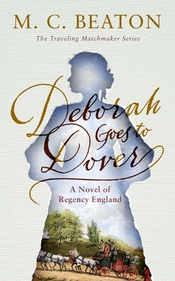 Deborah Goes to Dover: A Novel of Regency England by Beaton, M. C.