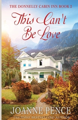 This Can't be Love: The Cabin of Love & Magic by Pence, Joanne