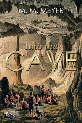 Into the Cave by Meyer, M. M.