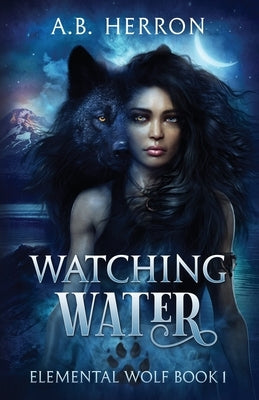 Watching Water by Herron, A. B.