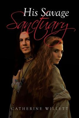 His Savage Sanctuary by Willett, Catherine