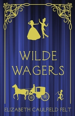 Wilde Wagers by Felt, Elizabeth Caulfield