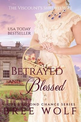 Betrayed & Blessed: The Viscount's Shrewd Wife by Wolf, Bree