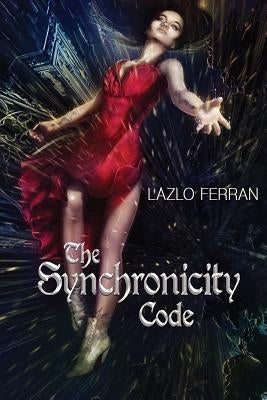 The Synchronicity Code: An Ex Secret Agent Paranormal Investigator Thriller (Ordo Lupus and the Blood Moon Prophecy by Ferran, Lazlo