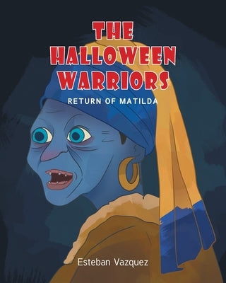 The Halloween Warriors: Return of Matilda by Vazquez, Esteban