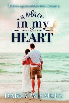 A Place In My Heart: To Love Again Where Love Remains by Wiemers, Darcy