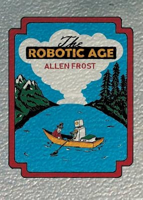 The Robotic Age by Frost, Allen