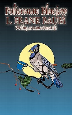 Policeman Bluejay by L. Frank Baum, Fiction, Fantasy by Baum, L. Frank