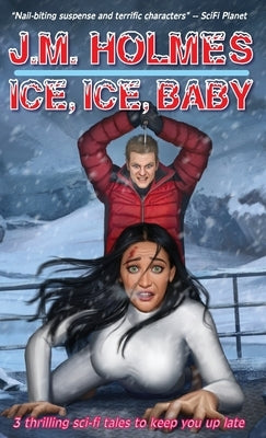 Ice, Ice, Baby: Space Adventure Suspense Mysteries by Holmes, J. M.