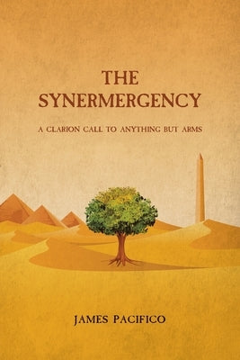 The Synermergency: A Clarion Call to Anything but Arms by Pacifico, James