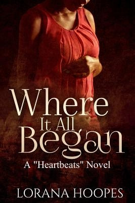 Where It All Began: A "Heartbeats" Novel by Hoopes, Lorana L.