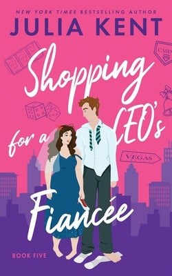 Shopping for a CEO's Fiancee by Kent, Julia