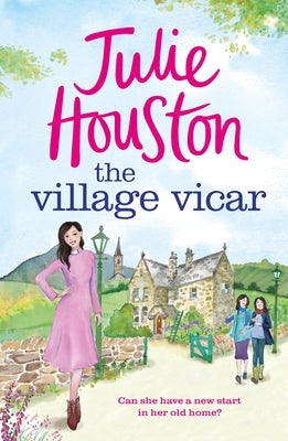 The Village Vicar: A Gorgeous, Heart-Warming Read, Perfect for Fans of the Vicar of Dibley in 2024 by Houston, Julie