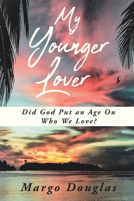 My Younger Lover: Did God Put an Age On Who We Love? by Douglas, Margo